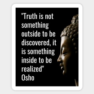 Osho Quotes for Life. Truth is not something outside... Sticker